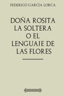 Coleccin Lorca Doa Rosita la soltera O el lenguaje de las flores