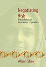 Negotiating Risk British Pakistani Experiences of Genetics