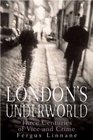 London's Underworld Three Centuries of Vice and Crime
