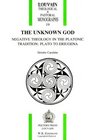 The Unknown God Negative Theology in the Platonic Tradition  Plato to Eriugena