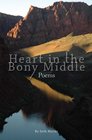 Heart in the Bony Middle Poetic Dispatches from Grand Canyon and Plateau Country