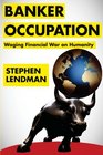 Banker Occupation: Waging Financial War on Humanity