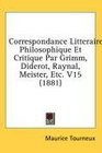 Correspondance Litteraire Philosophique Et Critique Par Grimm Diderot Raynal Meister Etc V15