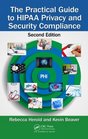 The Practical Guide to HIPAA Privacy and Security Compliance Second Edition