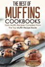 The Best of Muffins Cookbooks Tasty Muffin Recipes Compiled From the Top Muffin Recipe Books