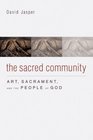 The Sacred Community Art Sacrament and the People of God