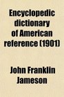 Encyclopedic dictionary of American reference