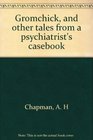 Gromchick and other tales from a psychiatrist's casebook