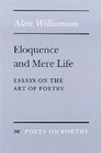Eloquence and Mere Life  Essays on the Art of Poetry