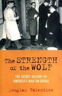 The Strength of the Wolf The Secret History of America's War on Drugs