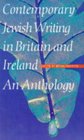 Contemporary Jewish Writing in Britain and Ireland An Anthology