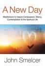A New Day Meditations to Inspire Compassion Contemplation WellBeing  the Spiritual Life