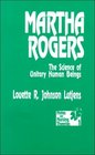 Martha Rogers The Science of Unitary Human Beings