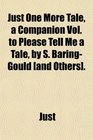 Just One More Tale a Companion Vol to Please Tell Me a Tale by S BaringGould