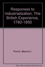 Responses to Industrialization The British Experience 17801850