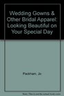 Wedding Gowns  Other Bridal Apparel Looking Beautiful on Your Special Day