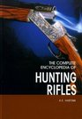 The Complete Encyclopedia Of Hunting Rifles A Comprehensive Guide to Shotguns and Other Game Guns from Around the World