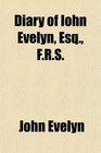 Diary of Iohn Evelyn Esq FRS