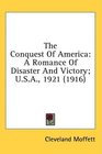 The Conquest Of America A Romance Of Disaster And Victory USA 1921