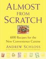 Almost from Scratch  600 Recipes for the New Convenience Cuisine