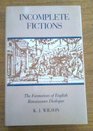 Incomplete Fictions The Formation of English Renaissance Dialogue