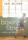 Boxing Fitness A Guide to Getting Fighting Fit