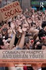 Community Practice and Urban Youth Social Justice ServiceLearning and Civic Engagement