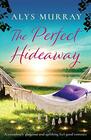 The Perfect Hideaway: A completely gorgeous and uplifting feel-good romance (Full Bloom Farm)