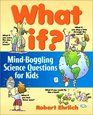 What If  MindBoggling Science Questions for Kids