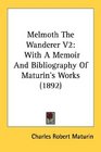 Melmoth The Wanderer V2 With A Memoir And Bibliography Of Maturin's Works