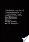 The Politics of Social Transformation in Afghanistan Iran and Pakistan