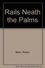 Rails Neath the Palms