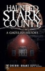 Haunted Stark County  A Ghoulish History