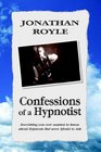 Confessions of A Hypnotist Everything you ever wanted to know about Hypnosis But were Afraid to Ask