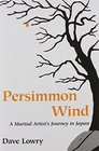 Persimmon Wind A Martial Artist's Journey in Japan