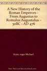 A New History of the Roman Emperors  From Augustus to Romulus Augustulus  30BC  AD 476