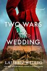 Two Wars and a Wedding A Novel
