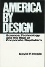 America by Design Science Technology and the Rise of Corporate Capitalism