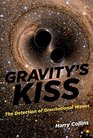 Gravity's Kiss The Detection of Gravitational Waves