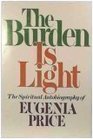The Burden Is Light The Autobiography of a Transformed Pagan Who Took God at His Word