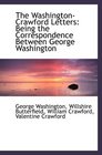 The WashingtonCrawford Letters Being the Correspondence Between George Washington