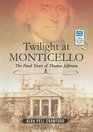 Twilight at Monticello The Final Years of Thomas Jefferson