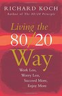 Living the 80/20 Way New Edition Work Less Worry Less Succeed More Enjoy More