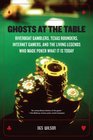 Ghosts at the Table Riverboat Gamblers Texas Rounders Roadside Hucksters and the Living Legends Who Made Poker What It Is Today