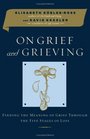 On Grief and Grieving  Finding the Meaning of Grief Through the Five Stages of Loss