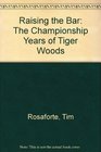 Raising the Bar The Championship Years of Tiger Woods