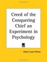Creed of the Conquering Chief an Experiment in Psychology