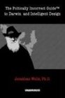 The Politically Incorrect Guide to Darwinism and Intelligent Design
