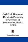 Godofredi Hermanni De Metris Poetarum Graecorum Et Romanorum Book 3