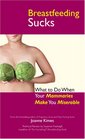 Breastfeeding Sucks What to Do when Your Mammaries Make You Miserable